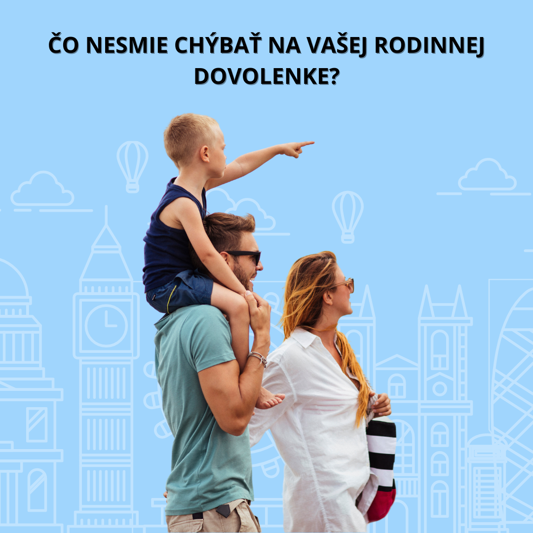 Čo nesmie chýbať na vašej rodinnej dovolenke?