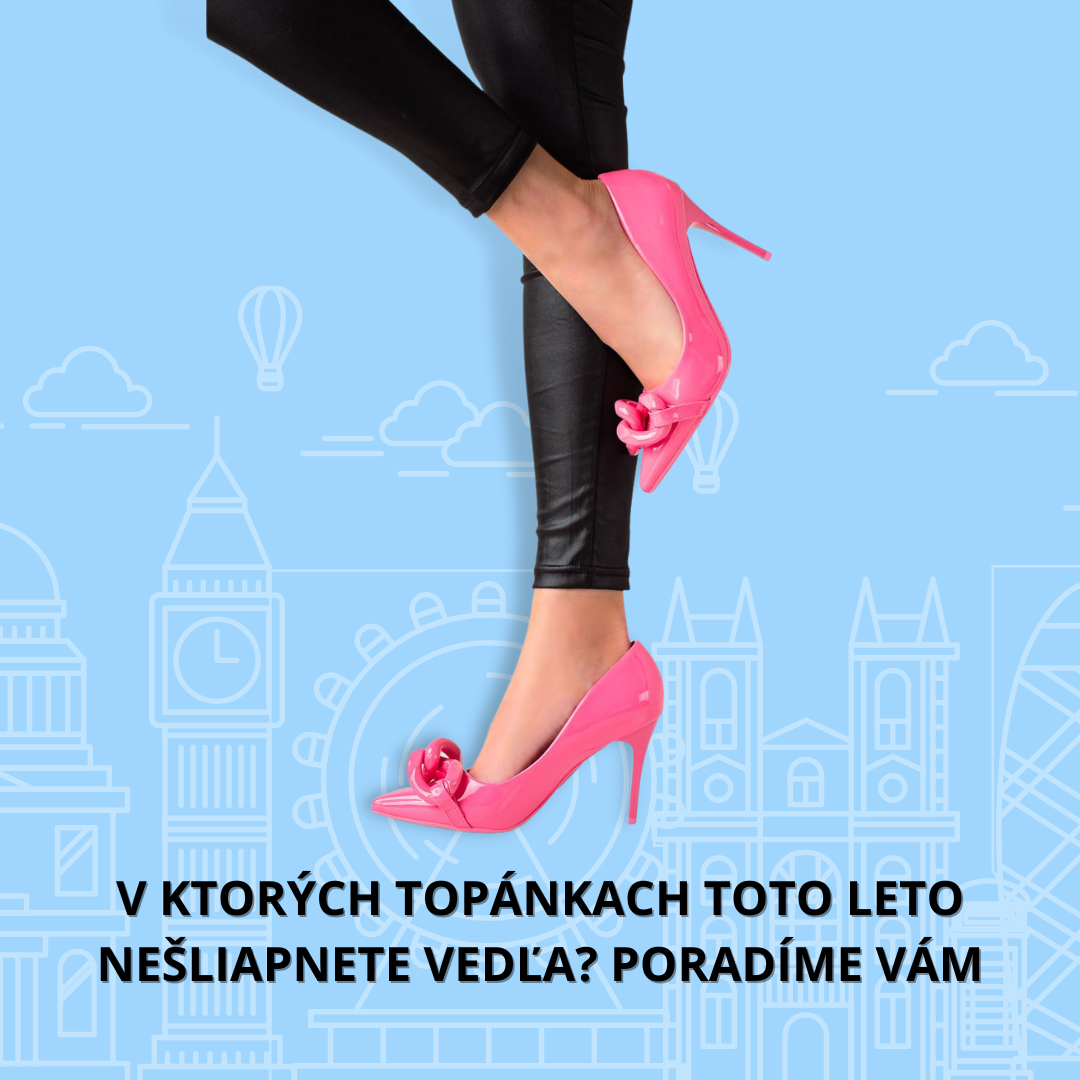 V ktorých topánkach toto leto nešliapnete vedľa? Poradíme vám
