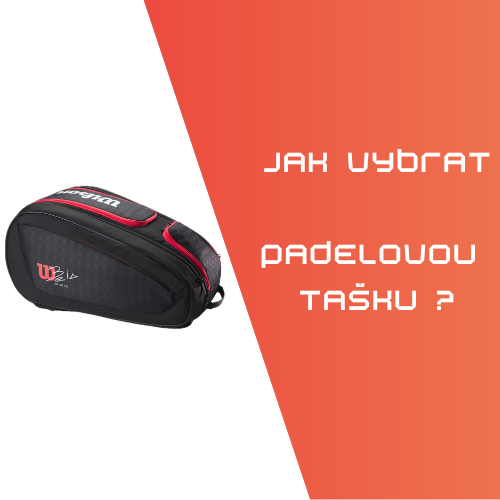 Jak vybrat padelovou tašku?