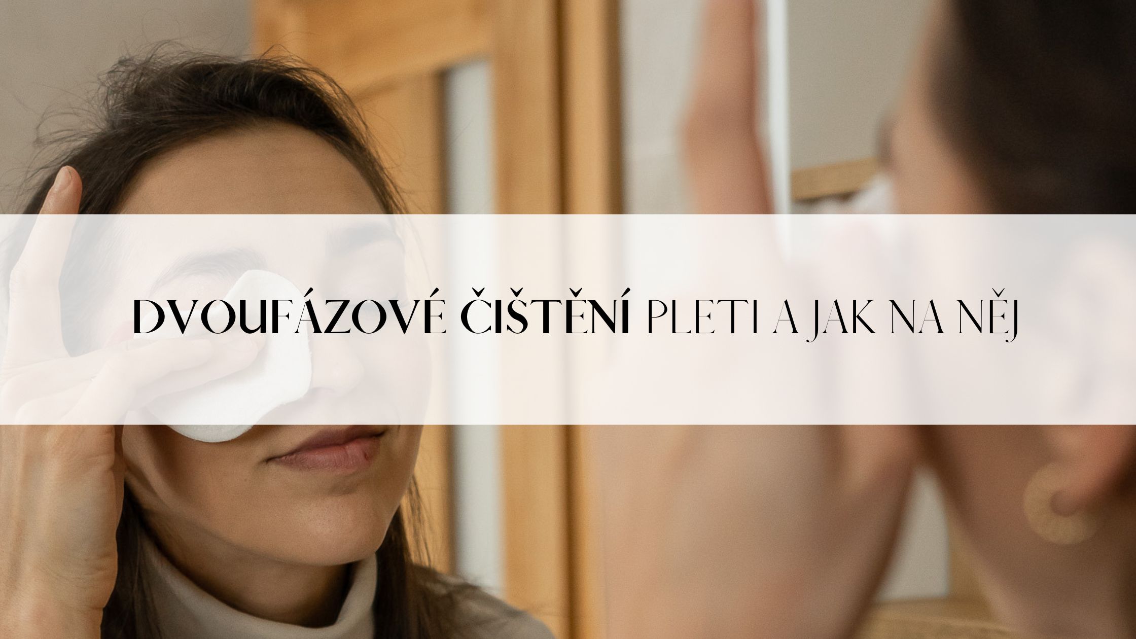 Dvoufázové čištění: Tajemství dokonalé a zdravé pleti