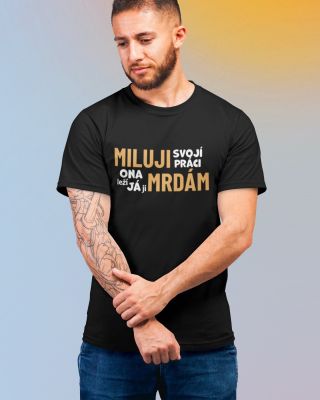 Originální tričko pro lidi s vysokým pracovním nasazením! 😅 Víc originálních triček u nás na webu Lovero.cz !...