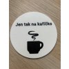 Podtácek Jen tak na kafíčko