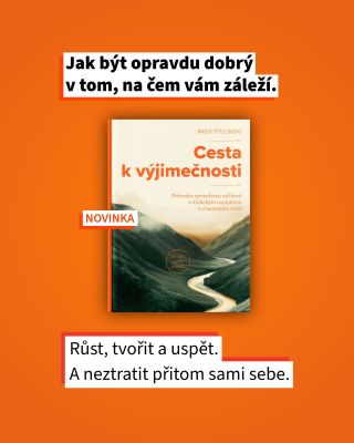 Nová kniha Brada Stulberga Cesta k výjimečnosti je o růstu, soustředění a mistrovství bez kultu neustálé optimalizace a...