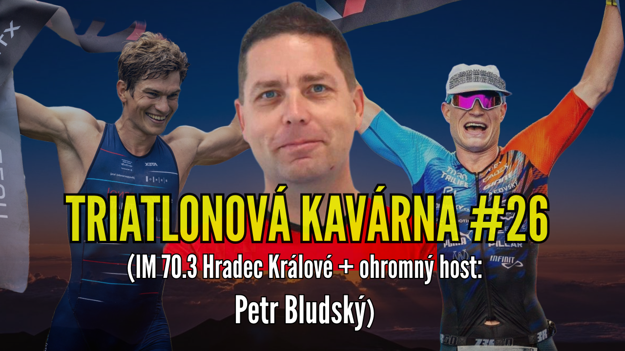 Triatlonová kavárna #26 (IM 70.3 Hradec Králové + ohromný host: Petr Bludský)