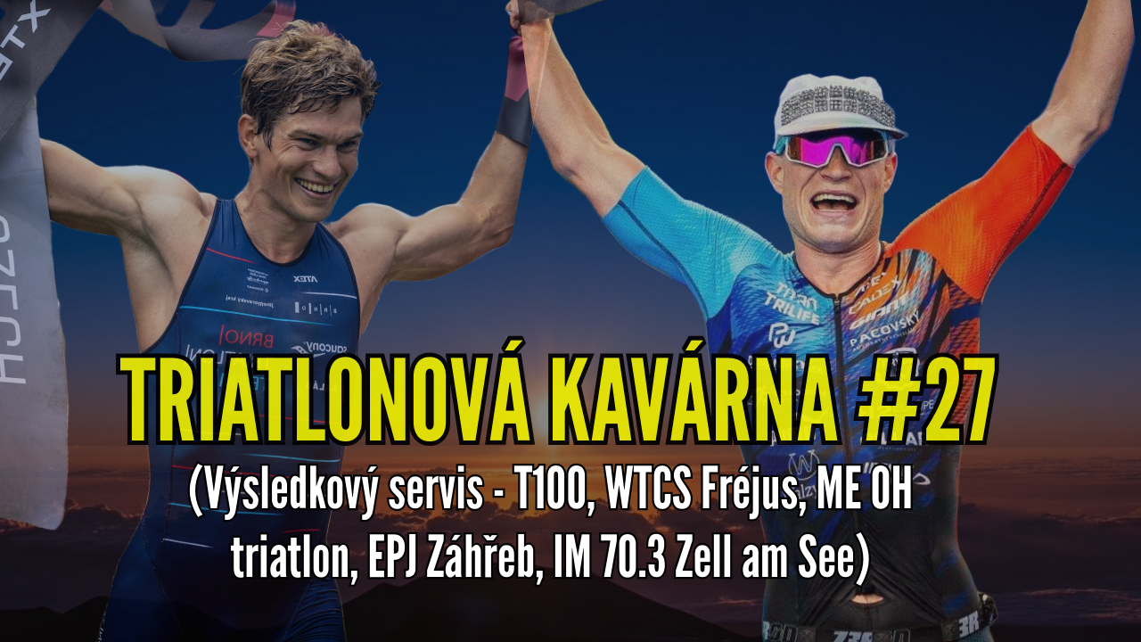 Triatlonová kavárna #27 (Výsledkový servis - T100, WTCS Fréjus, ME OH triatlon, EPJ Záhřeb, IM 70.3 Zell am See)