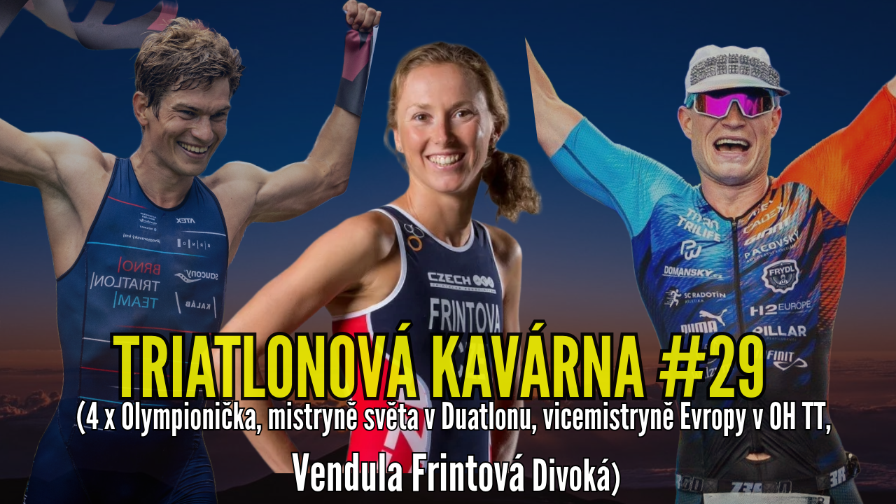 Triatlonová kavárna #29 (Vendula Frintová Divoká - 4 x Olympionička, mistryně světa v Duatlonu, vicemistryně Evropy v OH TT)