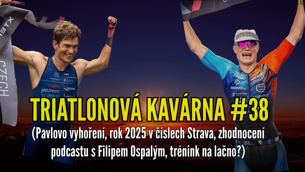 Triatlonová kavárna #38 (Pavlovo vyhoření, rok 2025 v číslech Strava, zhodnocení podcastu s Filipem Ospalým, trénink na lačno?)