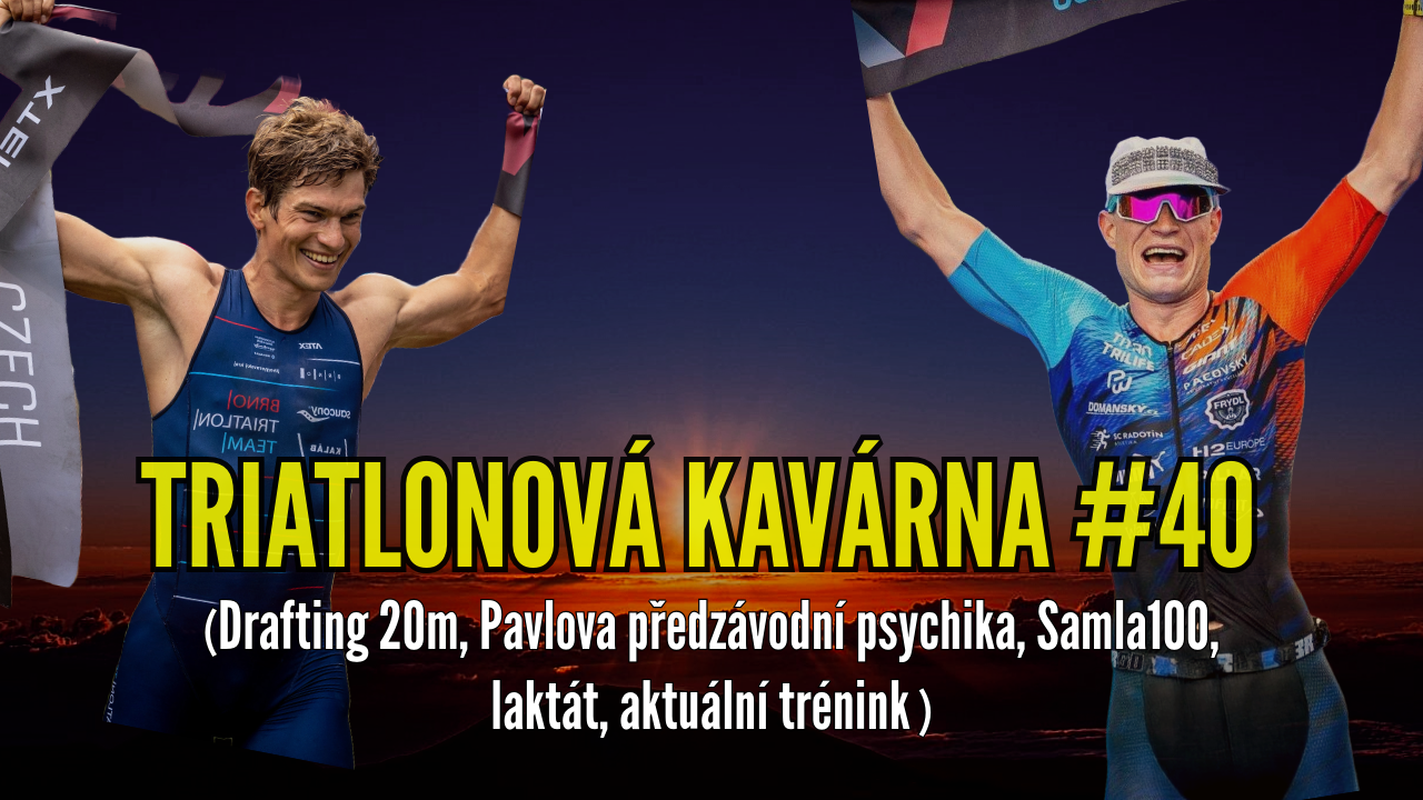 Triatlonová kavárna #40 (drafting 20m, Pavlova předzávodní psychika, Samla100, laktát, aktuální trénink)