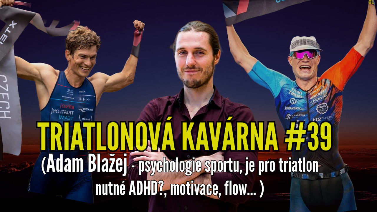 Triatlonová kavárna #39 (Adam Blažej - psychologie sportu, je pro triatlon nutné ADHD?, motivace, flow... )