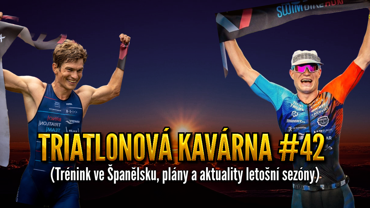 Triatlonová kavárna #42 (Trénink ve Španělsku, plány a aktuality letošní sezóny)