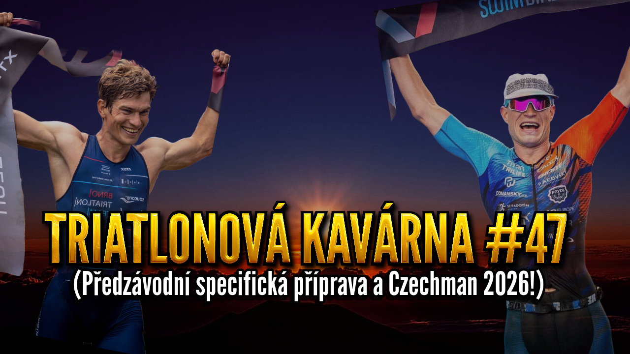 Triatlonová kavárna #47 (Předzávodní specifická příprava a Czechman 2026!)