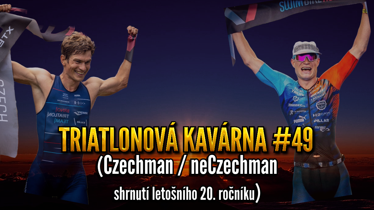 Triatlonová kavárna #49 (Czechman / neCzechman - shrnutí letošního 20. ročníku)
