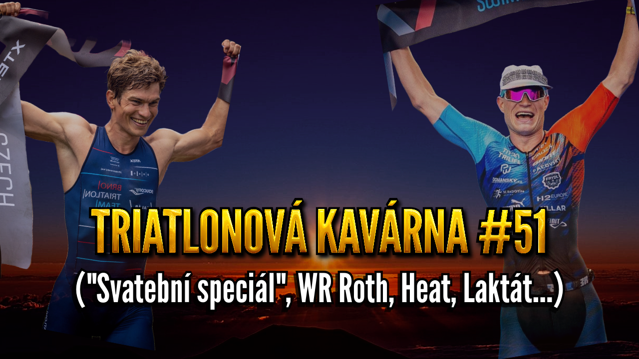 Triatlonová kavárna #51 ("Svatební speciál", WR Roth, Heat, Laktát...)