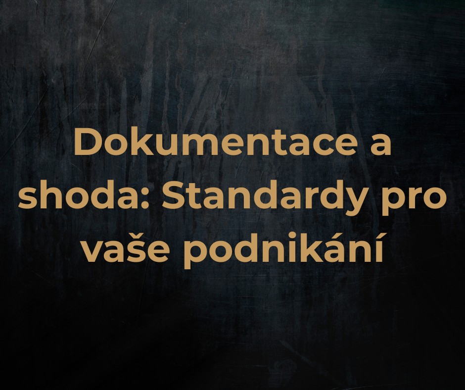 Dokumentace a shoda: Standardy pro vaše podnikání