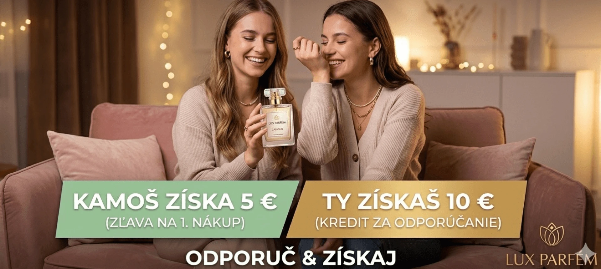 Darujte priateľom 5 € poukaz na ich prvý nákup na LUX PARFÉM a my vám za odmenu pripíšeme 10 € kredit za každého z nich!