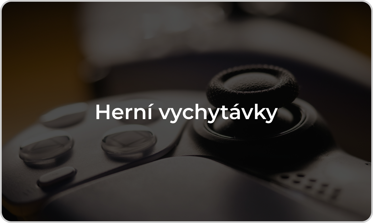 Herní vychytávky