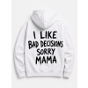 I like bad decisions sorry mama