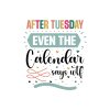 After Tuesday Even The Calendar Says Wtf 01