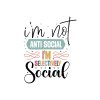 I'm Not Anti social I'm Selectively Social 01