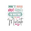 Don't Rush Me I'm Waiting For The Last Minute 01