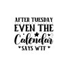 After Tuesday Even The Calendar Says Wtf 01