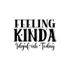 Feeling Kinda Idgaf ish Today 01