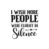 I Wish More People Were Fluent In Silence 01