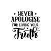 Never Apologise For Living Your Truth 01