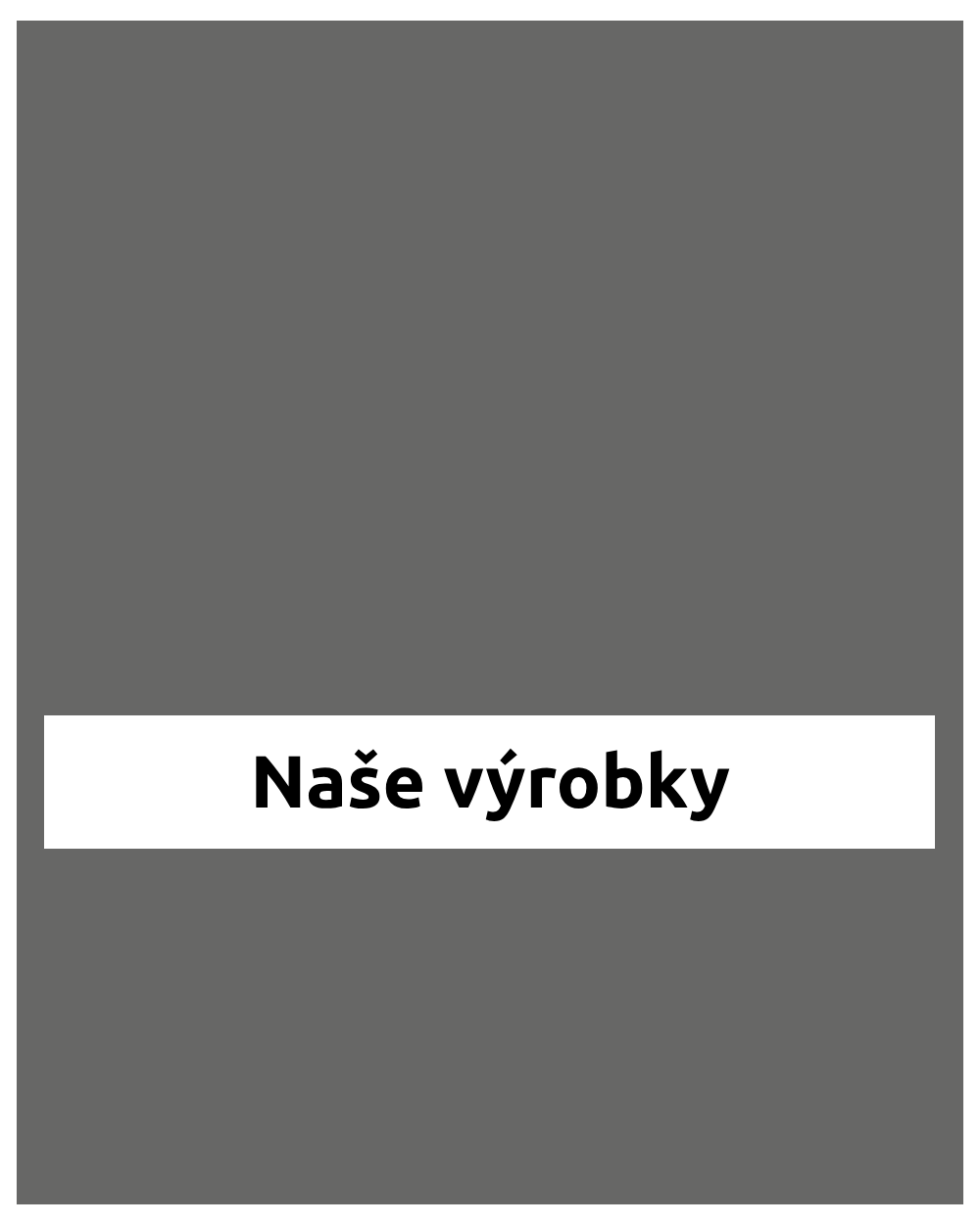 Naše výrobky