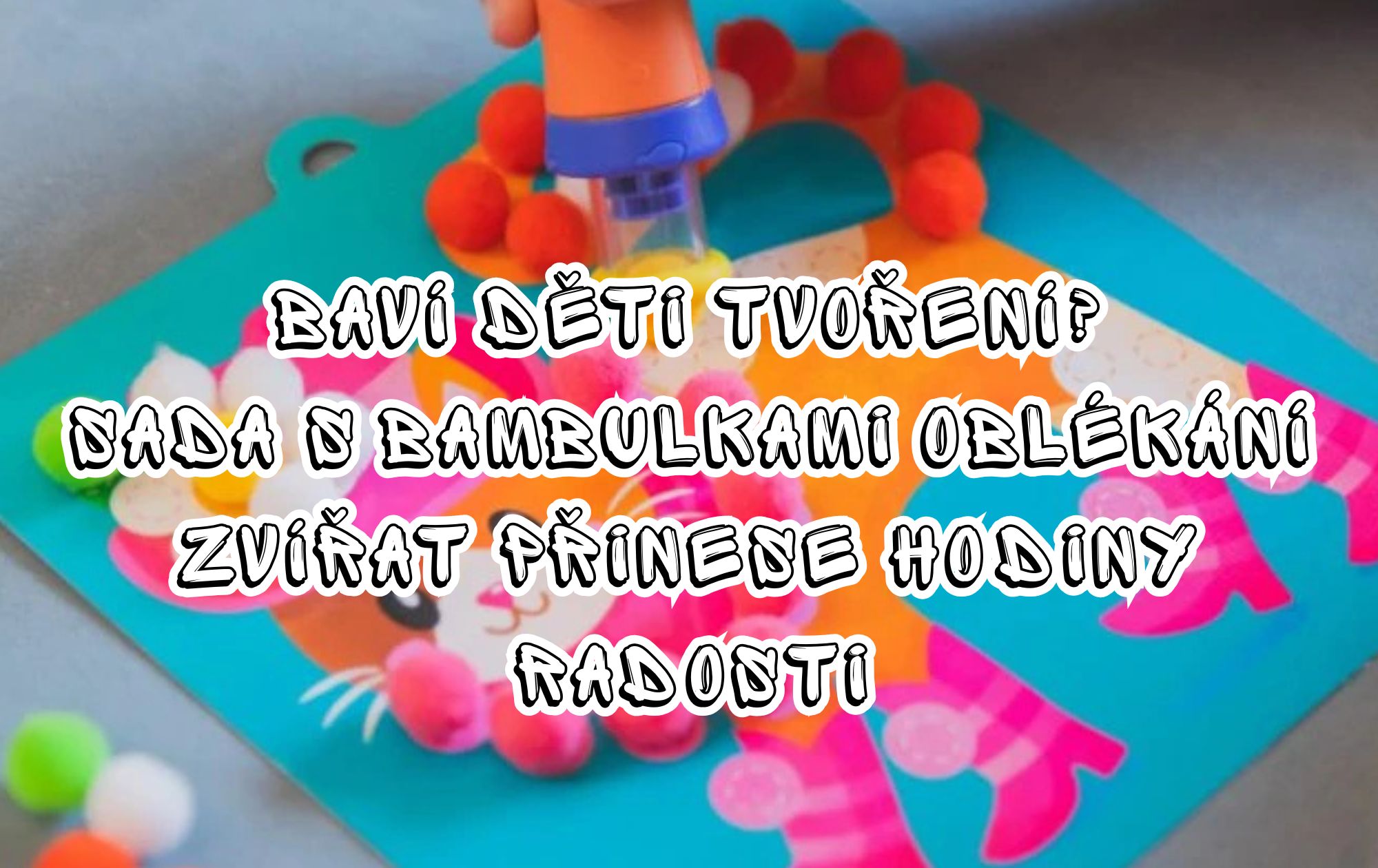 Baví děti tvoření? Sada s bambulkami Oblékání zvířat přinese hodiny radosti