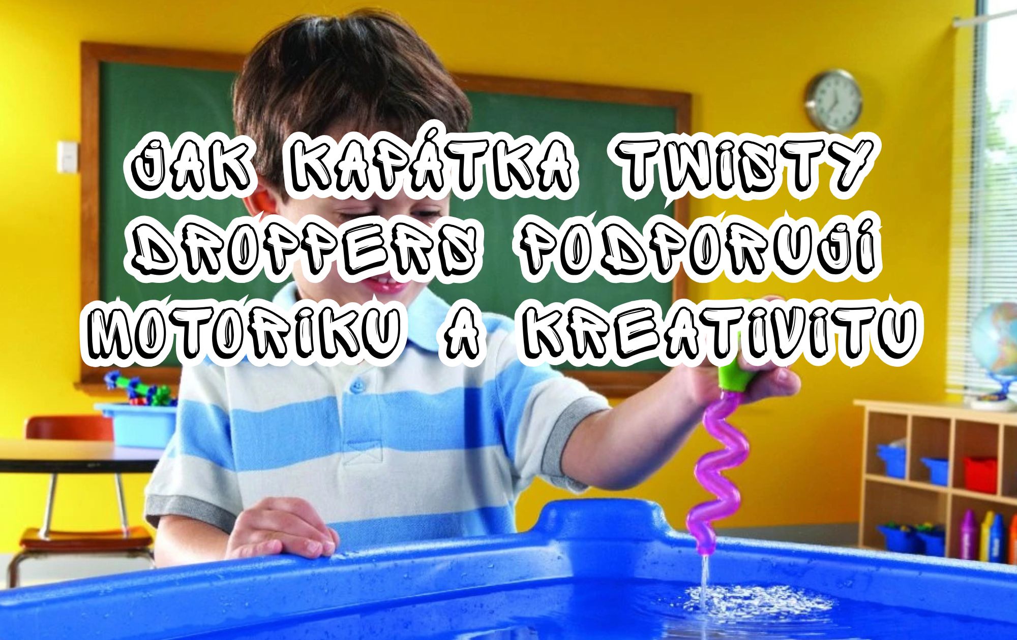 Hravé učení pro děti: jak kapátka Twisty Droppers podporují motoriku a kreativitu