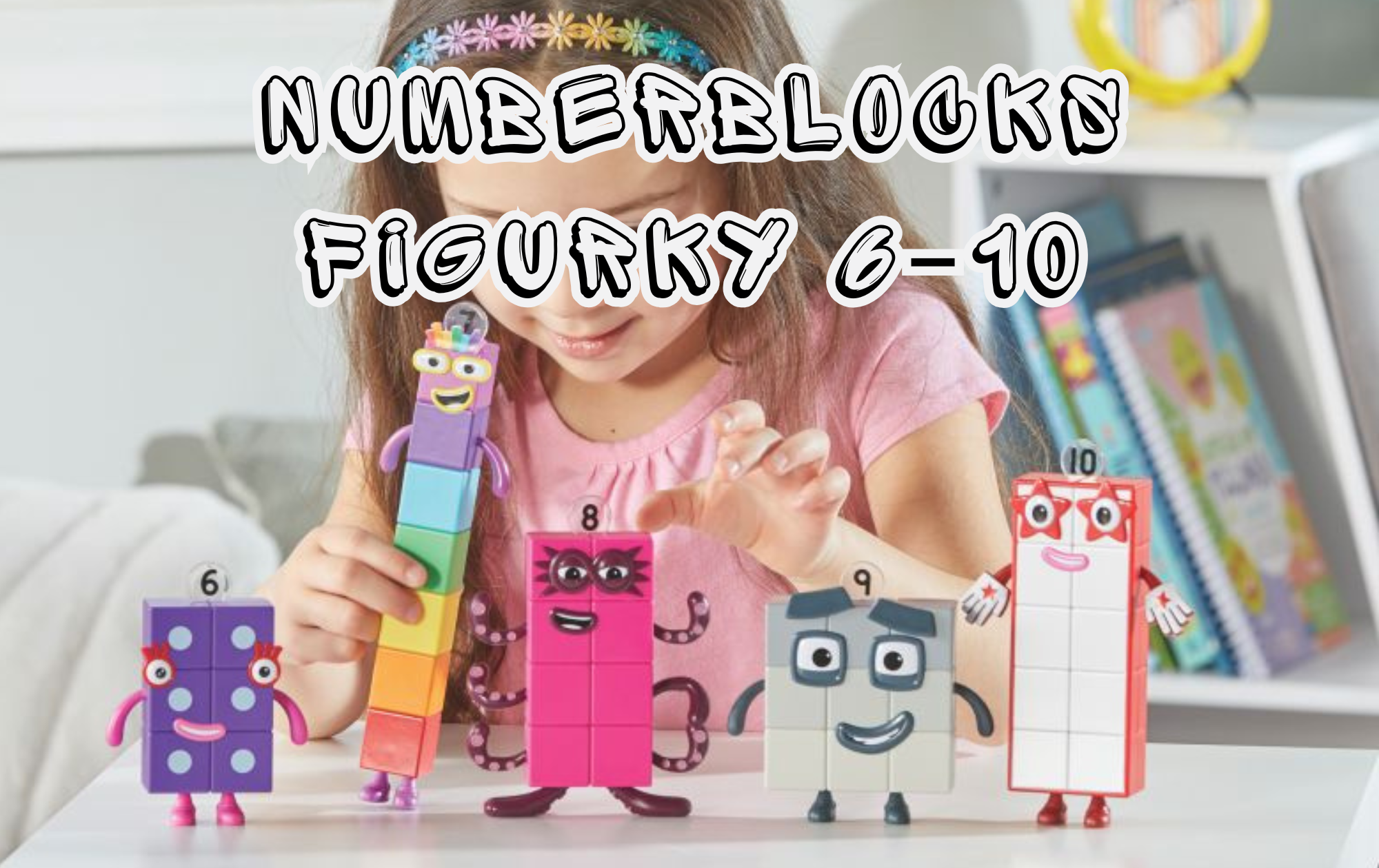Numberblocks figurky 6–10: zábavná vzdělávací sada pro děti od 3 let