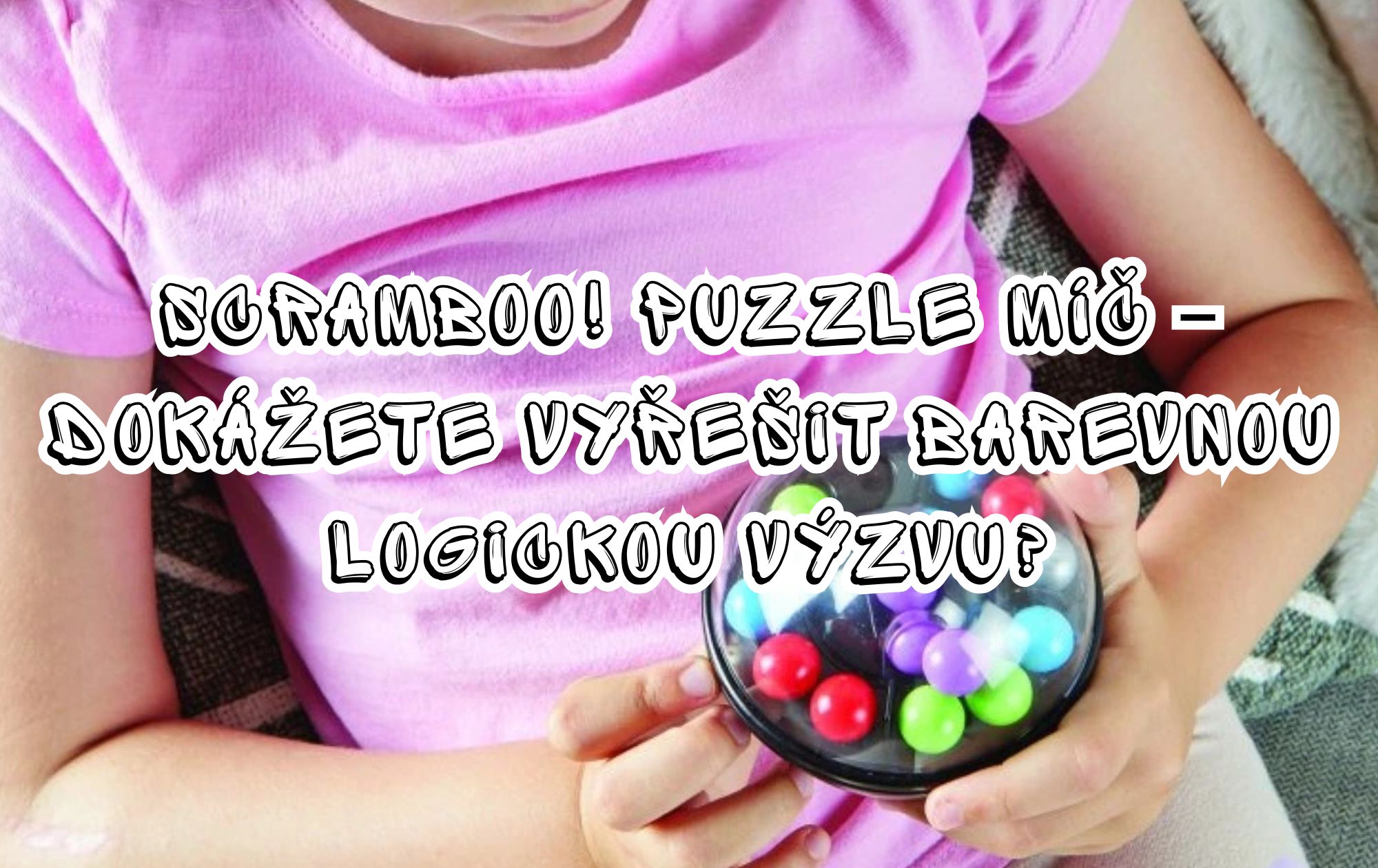 Scramboo! Puzzle míč – dokážete vyřešit barevnou logickou výzvu?