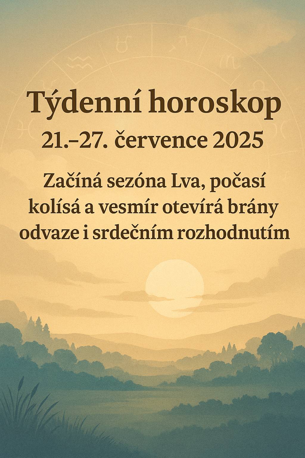 Týdenní horoskop 21.–27. července 2025: Začíná sezóna Lva, počasí kolísá a vesmír otevírá brány odvaze i srdečním rozhodnutím
