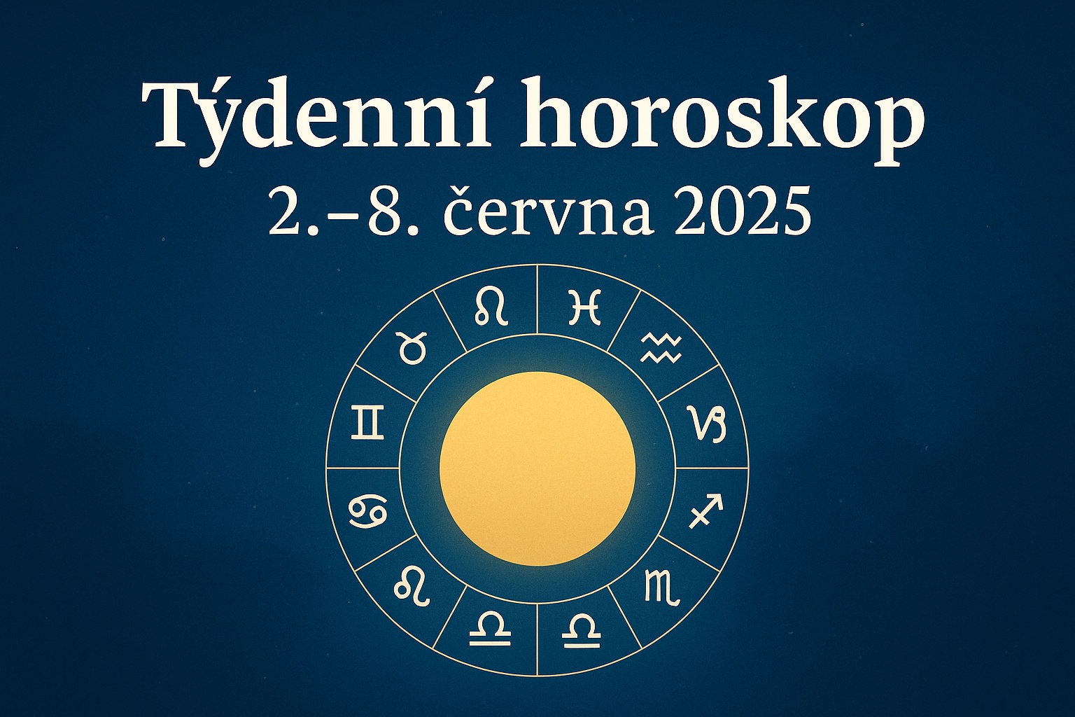 Týdenní horoskop 2.–8. června 2025: Blíženci zazáří, Raci si nastaví hranice a Lvi budou ve středu pozornosti