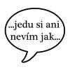 Samolepka ...Jedu si ani nevím jak...