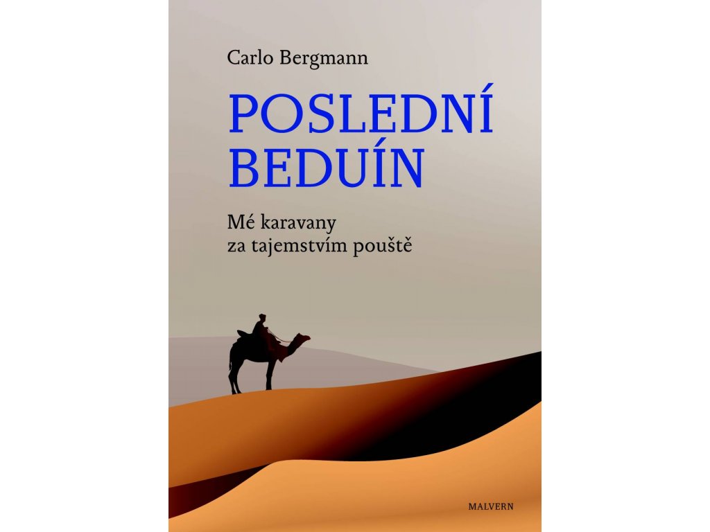 Carlo Bergmann: Poslední beduín. Mé karavany za tajemstvím pouště