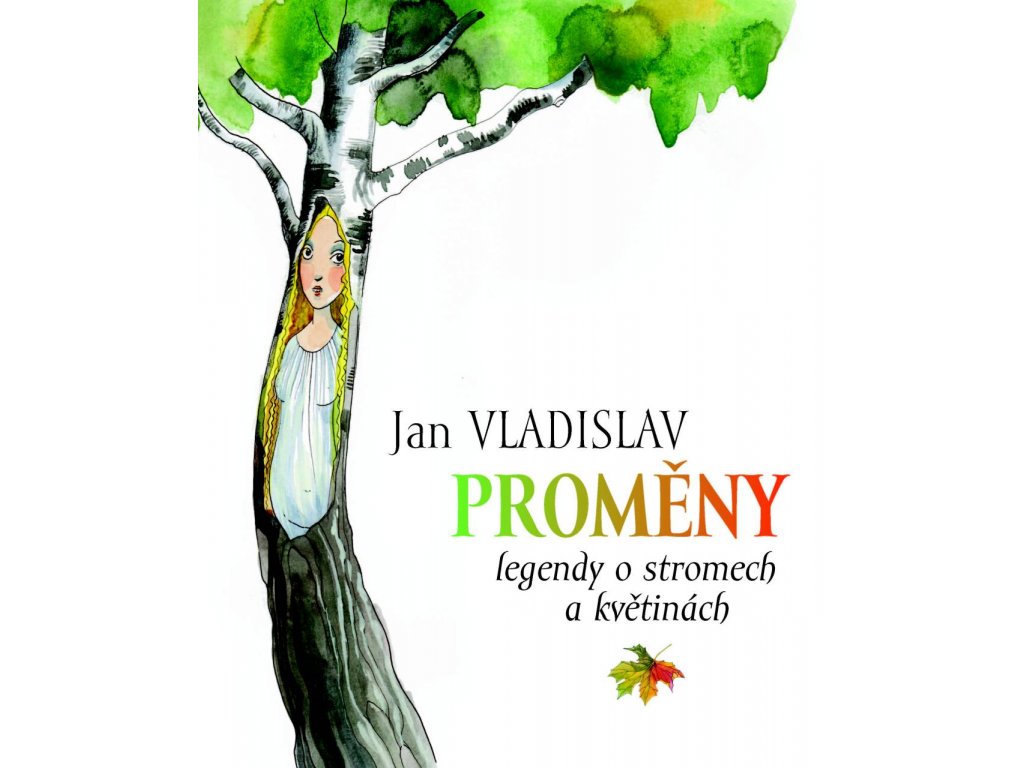 Jan Vladislav: Proměny. Pohádky a legendy o stromech a květinách