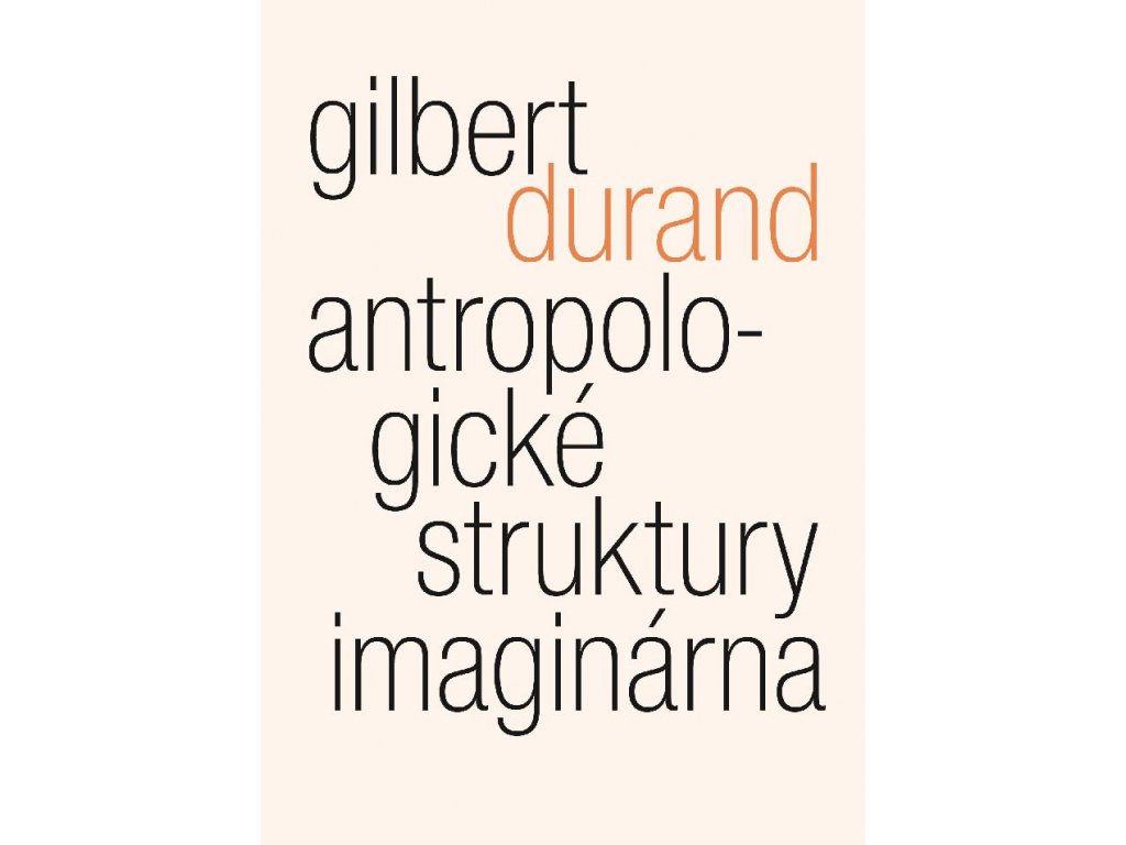 Gilbert Durand: Antropologické struktury imaginárna