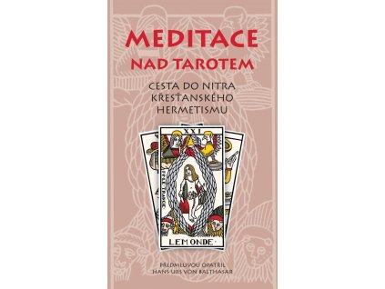 Meditace nad tarotem. Cesta do nitra křesťanského hermetismu.