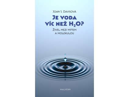 Joan S. Davisová: Je voda víc než H2O? Živel mezi mýtem a molekulou