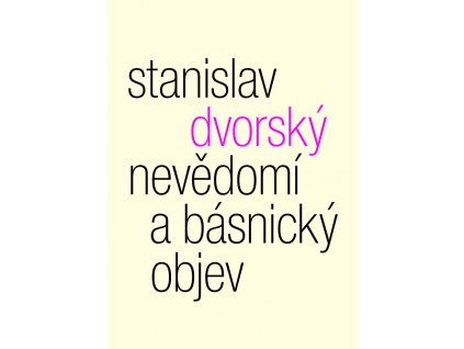 Stanislav Dvorský: Nevědomí a básnický objev