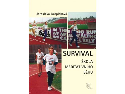 Jaroslava Karpíšková: Survival. Škola meditativního běhu