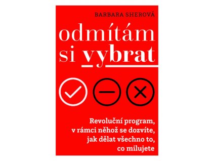 Barbara Sherová: Odmítám si vybrat. Revoluční program v rámci něhož se dozvíte, jak dělat všechno, co milujete