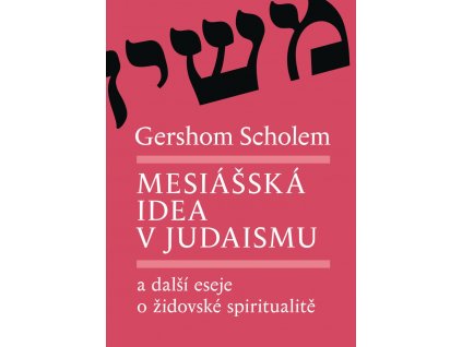 Gershom Scholem: Mesiášská idea v judaismu a další eseje