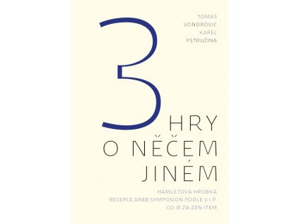 Tomáš Vondrovic a Karel Pstružina: Tři hry o něčem jiném
