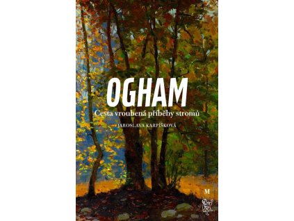 Jaroslava Karpíšková: Ogham. Cesta vroubená příběhy stromů