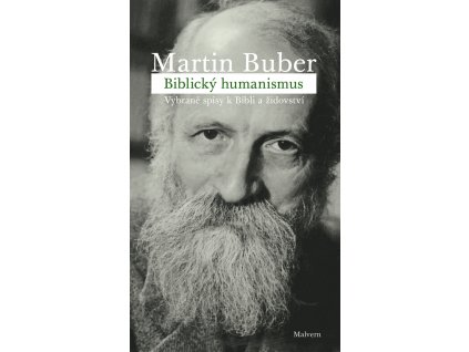 Martin Buber: Biblický humanismus. Vybrané spisy k Bibli a židovství