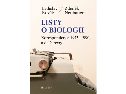 Zdeněk Neubauer, Ladislav Kováč: Listy o biologii (Korespondence Ladislav Kováč - Zdeněk Neubauer 1975-1990 a další texty)