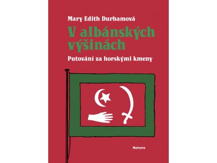Mary Edith Durhamová: V albánských výšinách. Putování za horskými kmeny